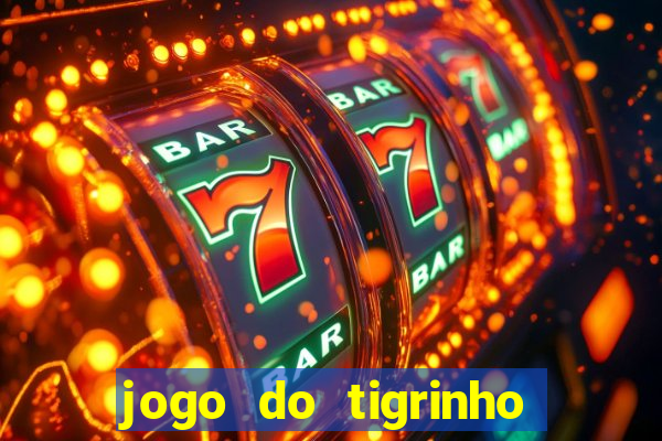 jogo do tigrinho gratis sem deposito